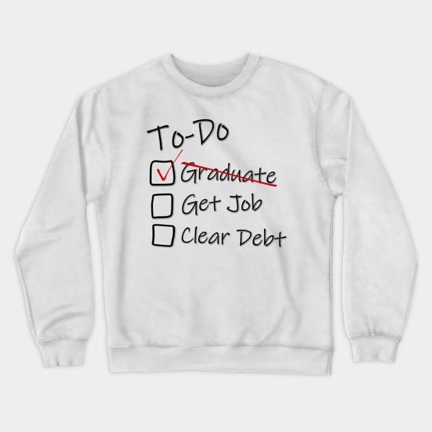 To-Do list for Life - Graduated - Graduation Job Debt funny Crewneck Sweatshirt by LuneFolk